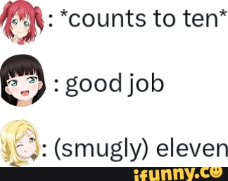 *counts to ten* : good job (smugly) eleven - iFunny
