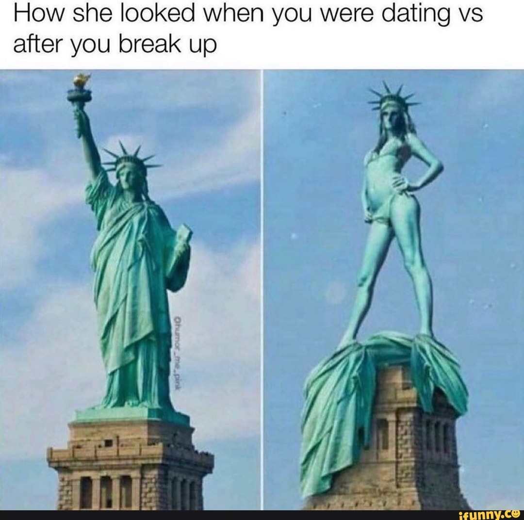 How she looked when you were dating vs
after you break up