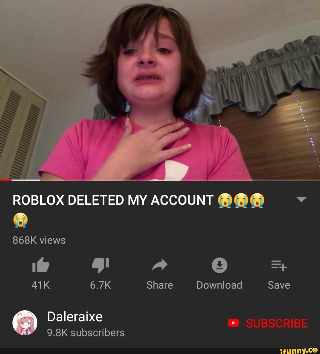 Roblox Deleted My Account ªªª Ifunny - roblox deleted my account daleraixe