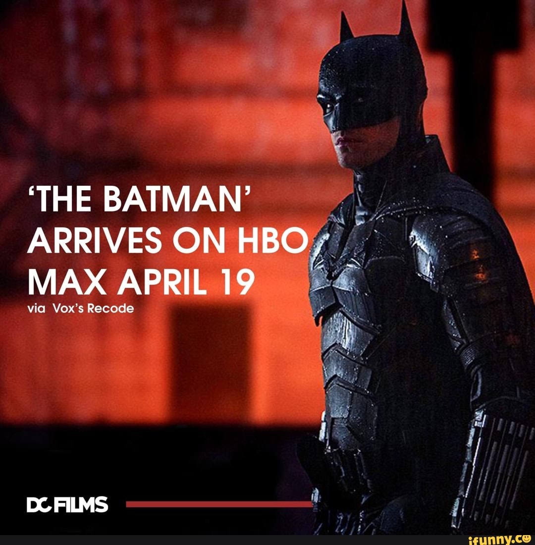 'THE BATMAN' ARRIVES ON HBO, MAX APRIL 19 at DC FILMS iFunny