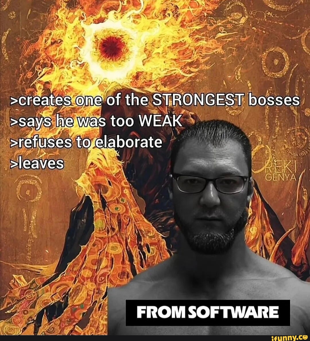 >creates one of the STRONGEST bosses >says he was too WEAK >refuses to ...