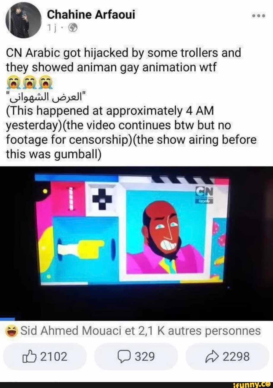 Arfaoui CN Arabic got hijacked by some trollers and they showed animan gay  animation wtf (This