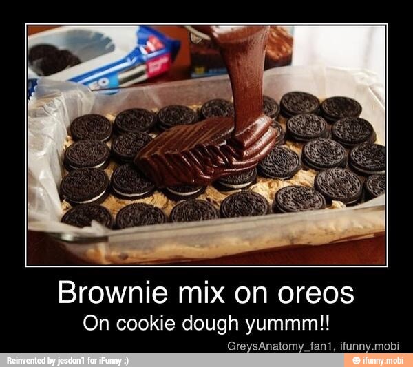 Brownie mix on oreos
On cookie dough yummm!!