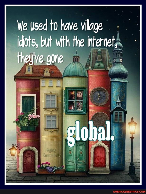 We used to have vi idiots, but with the internet, they've gone
slobal.