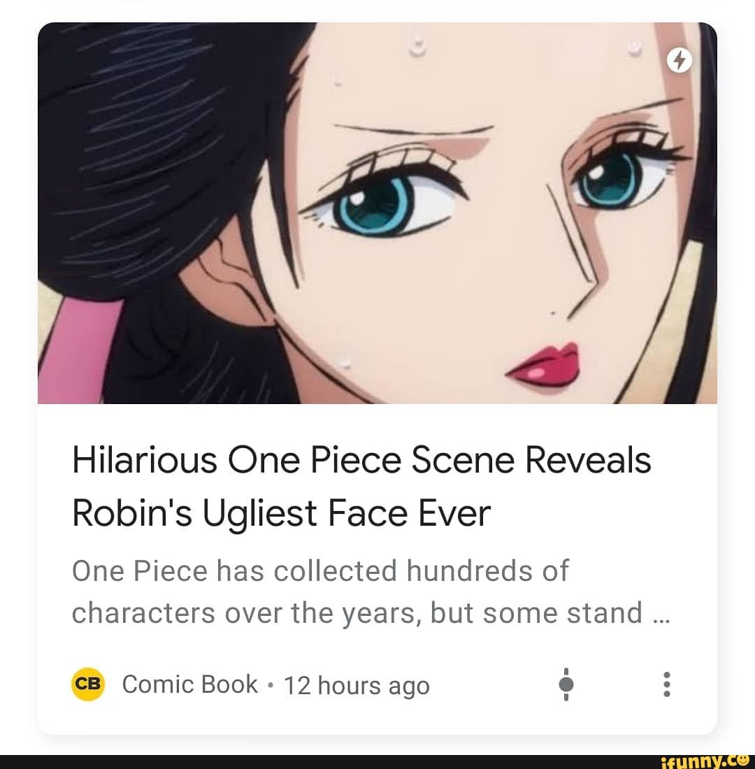 Hilarious One Piece Scene Reveals
Robin's Ugliest Face Ever
One Piece has collected hundreds of
characters over the years, but some stand
cB Comic Book 12 hours ago 0