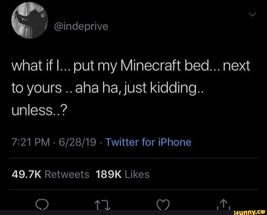 What if I... put my Minecraft bed... next to yours .. aha ha,just