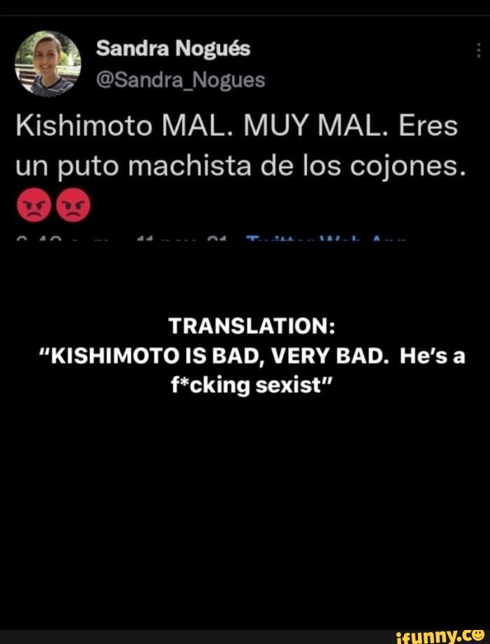 Sandra Nogus Kishimoto MAL. MUY MAL. Eres un puto machista de los cojones. nan TRANSLATION