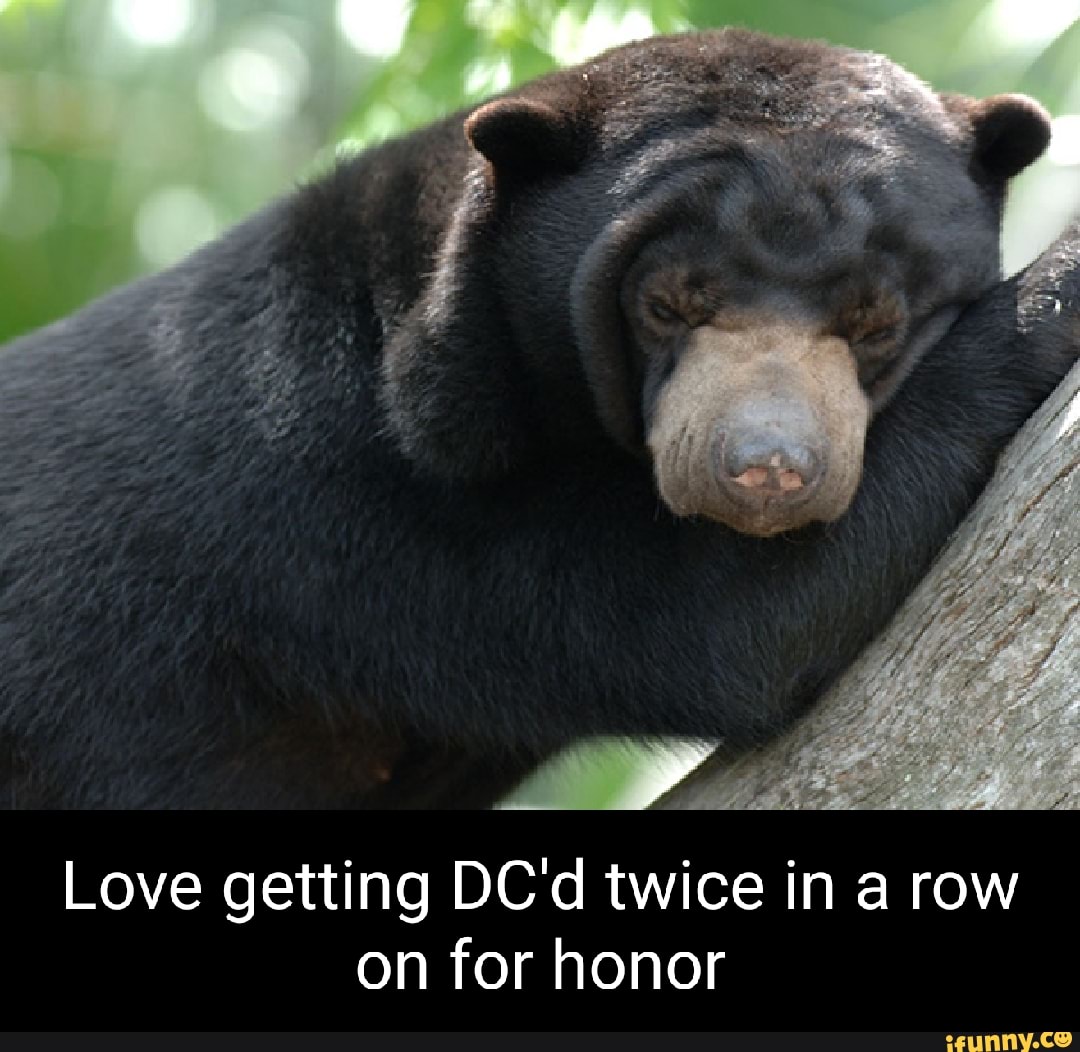 Love getting DC'd twice in a row on for honor