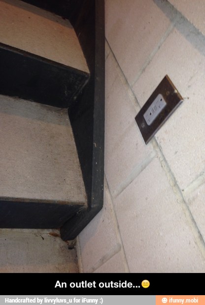 let outside... O - An outlet outside...π