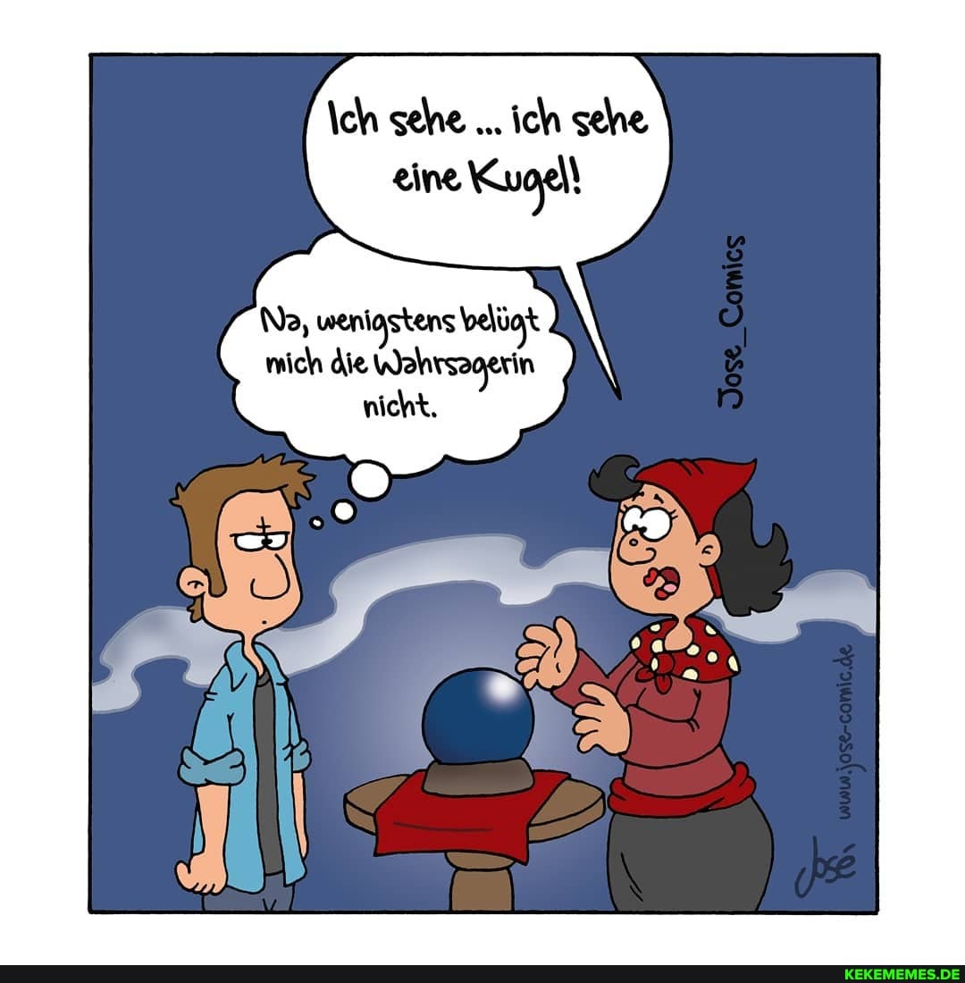\ch sehe ich sehe eine Kuoal!
N, wenigstens belügt mich die Wehrsagerin nicht.
