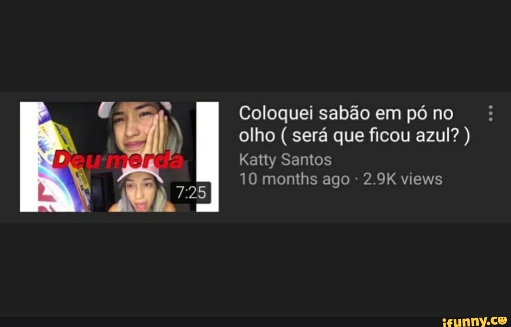 Coloquei sabão em pó no olho ( será que ficou azul? )
Katty Santos
10 months ago 2.9K views