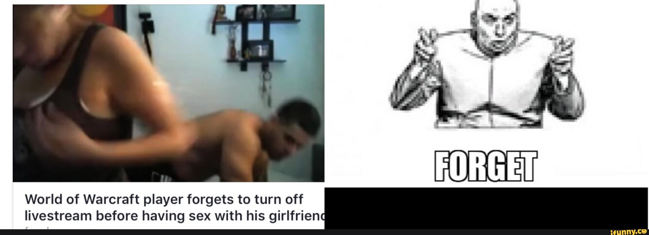 World of Warcraft player forgets to turn off
livestream before having sex with his girlfrien