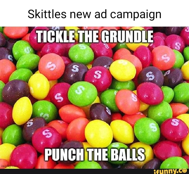 Skittles new ad campaign TICKLE THE GRUNDLE PUNCH THE BALLS - iFunny