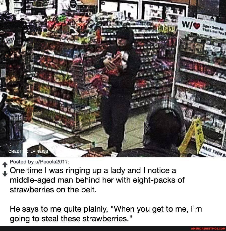Posted by
One time I was ringing up a lady and I notice a middle-aged man behind her with eight-packs of strawberries on the belt.
He says to me quite plainly, "When you get to me, I'm
QOiIngd TO nese f=
