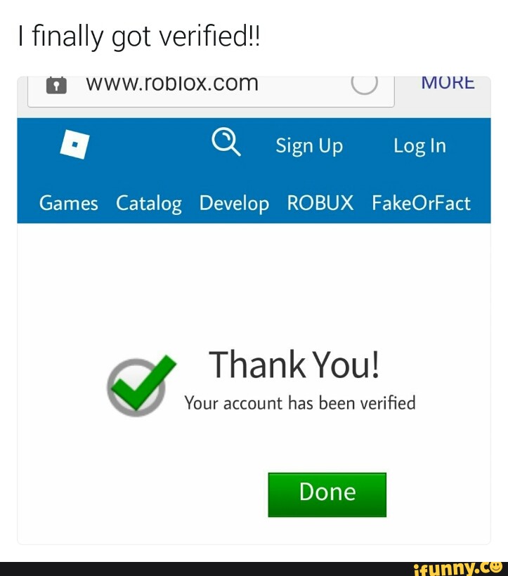 I ﬁnally Got Veriﬁed Games Catalog Develop Robux Fakeorfact Thankyou Your Account Has Been Veriﬁed Ifunny
