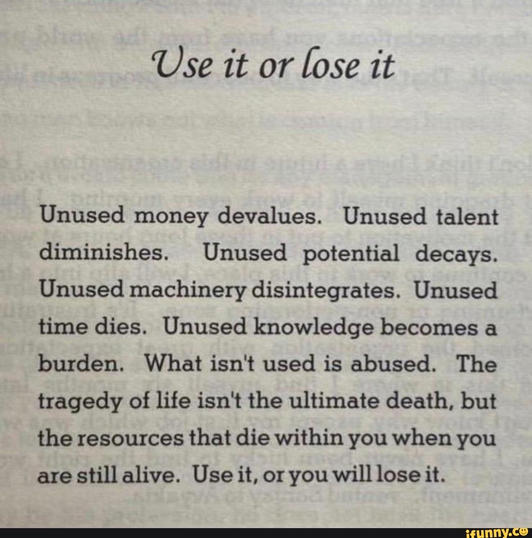 use-it-or-lose-it-unused-money-devalues-unused-talent-diminishes