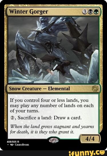 CS Snow Creature Elemental If you control four or less lands, you may play any number CS Snow Creature Elemental If you control four or less lands, you may play any number
