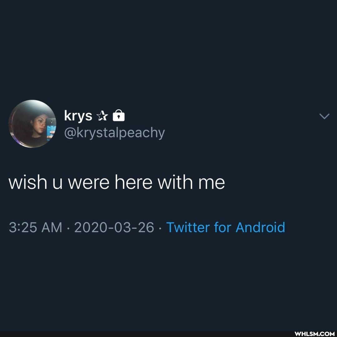 @krystalpeachy
wish were here with me
AM - 2020-03-26 - Twitter for Android