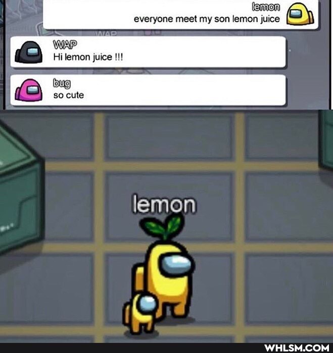 lemon)
everyone meet my son lemon juice
we
Hi lemon juice
bug so cute
lemon