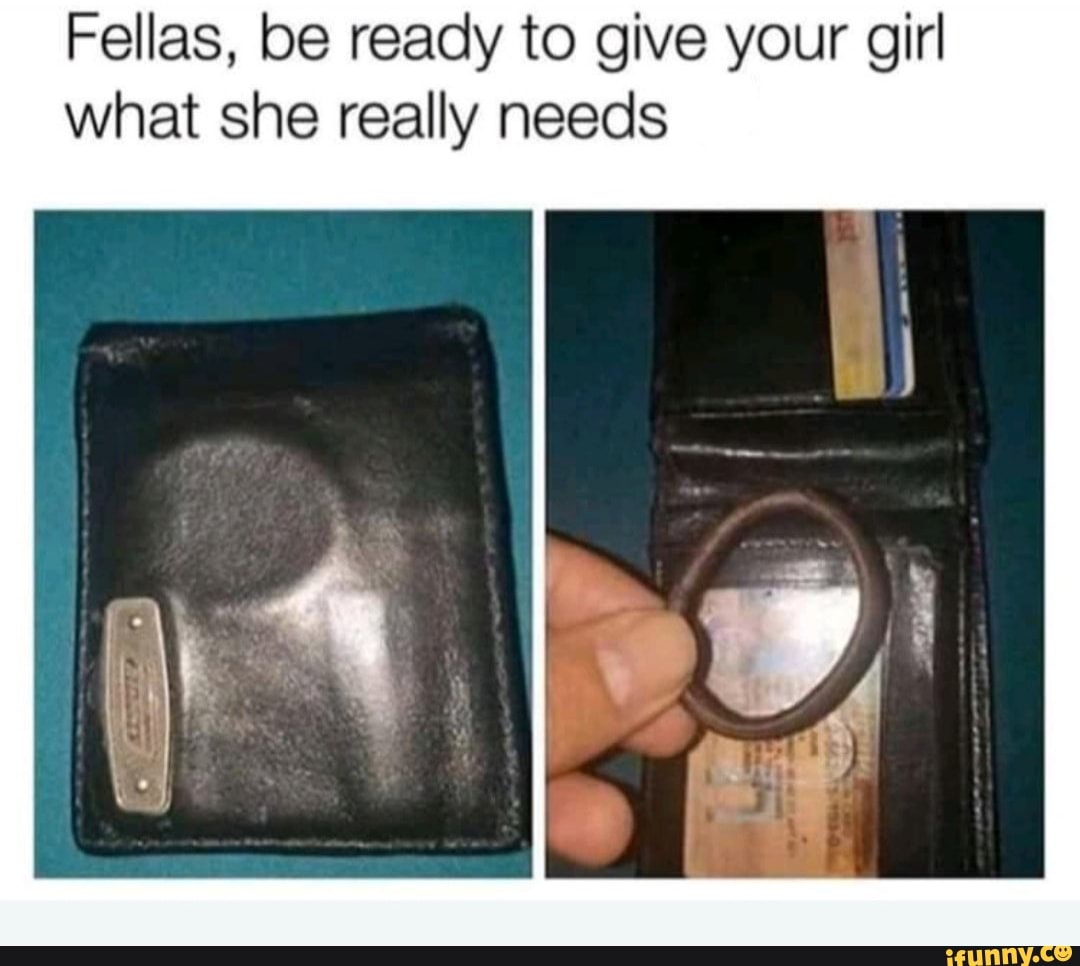Fellas, be ready to give your girl
what she really needs