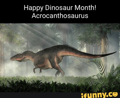 Acrocanthosaurus Memes. Best Collection Of Funny Acrocanthosaurus 