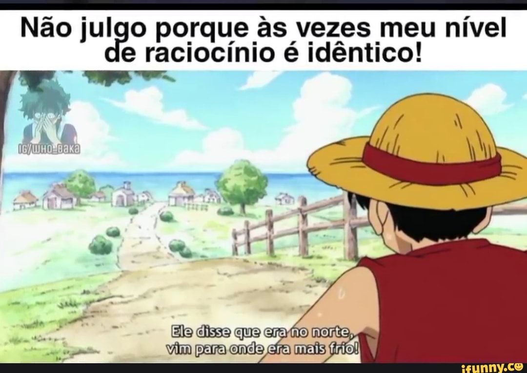 Não ju porque &s vezes meu nível raciocínio é idêntico!
Ele disso quo
vim onda mais