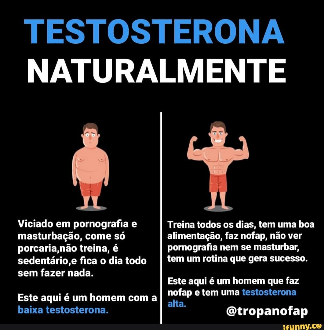 ESTOST NATURALMENTE Viciado em pornografia masturbação, come só porcaria  ,não treina, é sedentário,e fica o