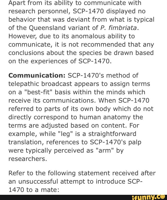 Apart From Its Ability To Communicate With Research Personnel Scp 1470 Displayed No Behavior That Was Deviant From What Is Typical Of The Queensland Variant Of P ﬁmbriata However Due To Its Anomalous