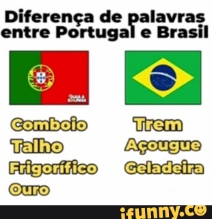 Diferença de palavras entre Portugal e Brasil
vlho Ag