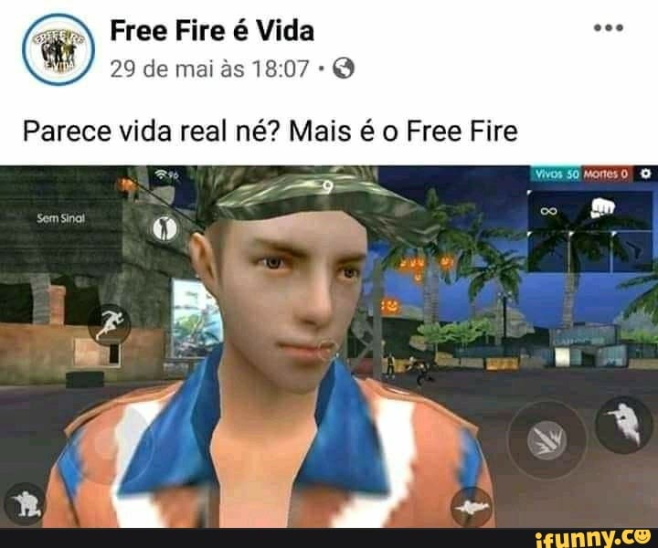 Free Fire é Vida
Parece vida real né? Mais é o Free Fire