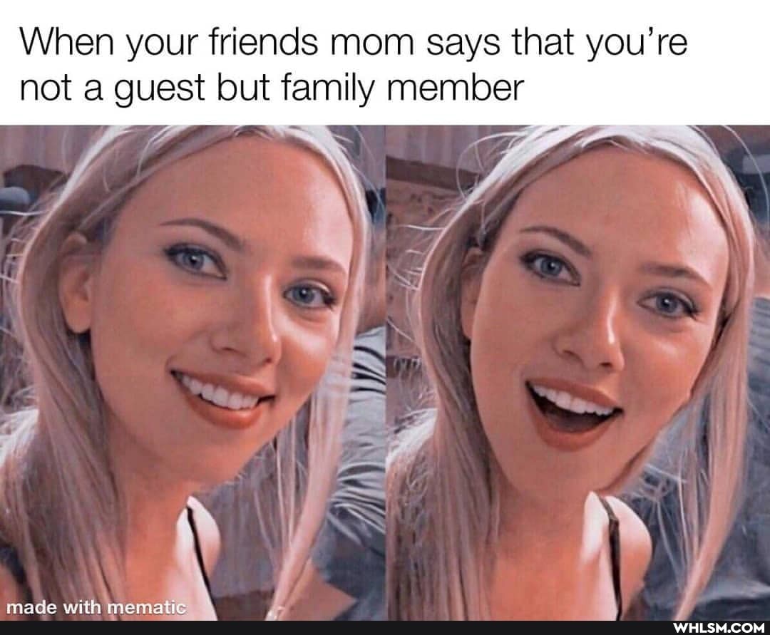 When your friends mom says that you're not a guest but family member