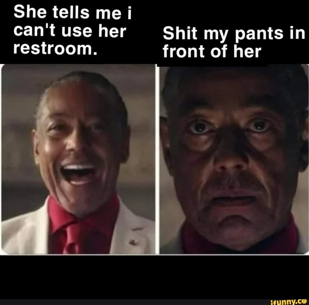 She tells me can't use her restroom. Shit my pants in front of her - iFunny