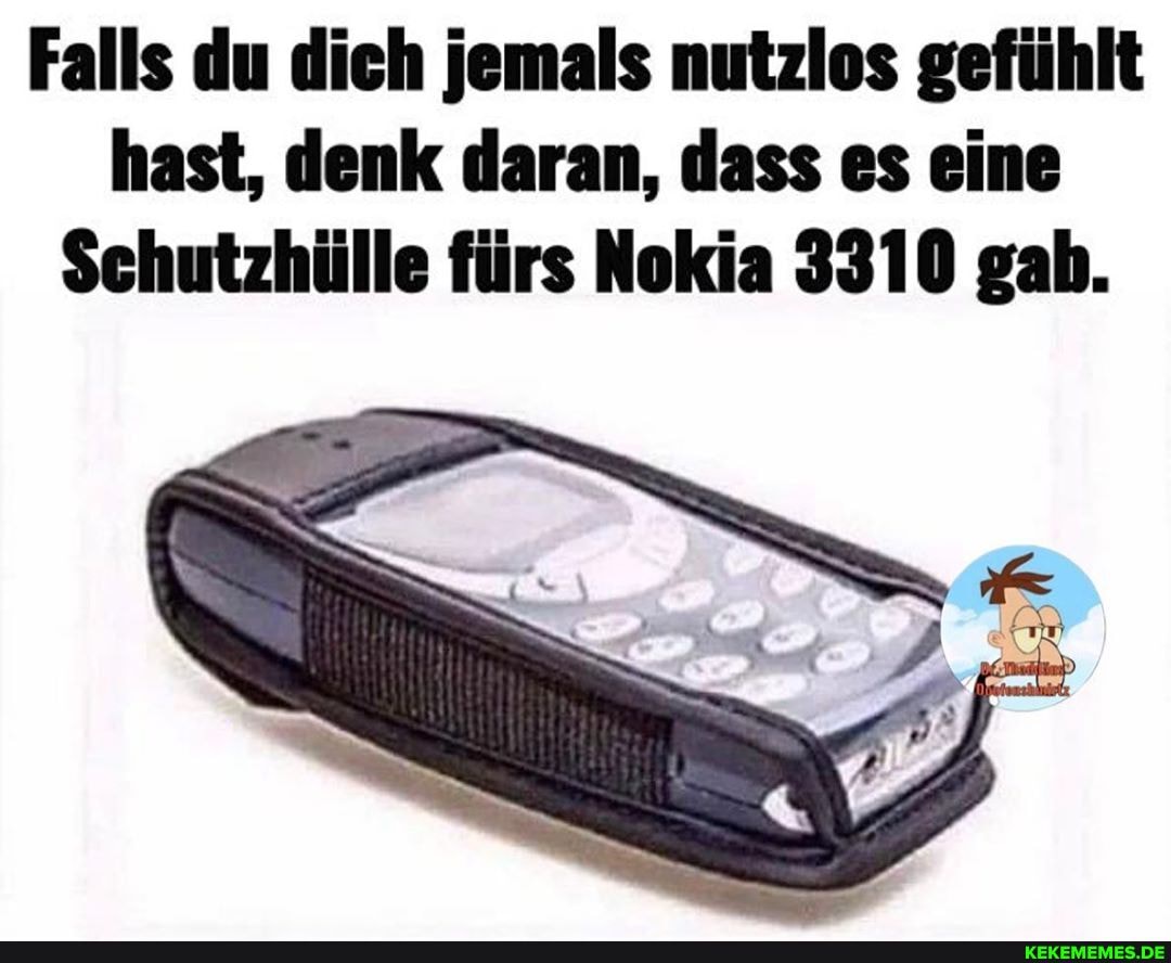 Falls du dich jemals nutzlos gefühlt hast, denk daran, dass es eine
Sehutzhülle fürs Nokia 3310 gab.
