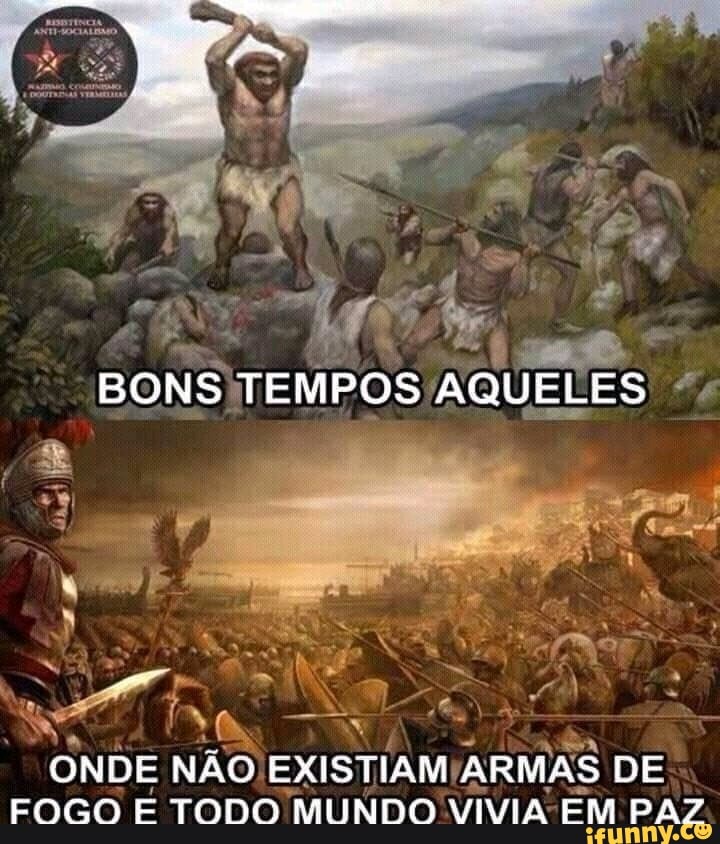 a
SOF
ONDE NÃO
EXISTIAM ARMAS DE
FOGO E TODO MUNDO VIVIA-EM PAZ