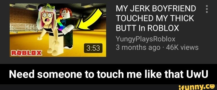 My Jerk Boyfriend Touched My Thick Butt In Roblox Yungyplaysroblox - yungyplaysroblox roblox