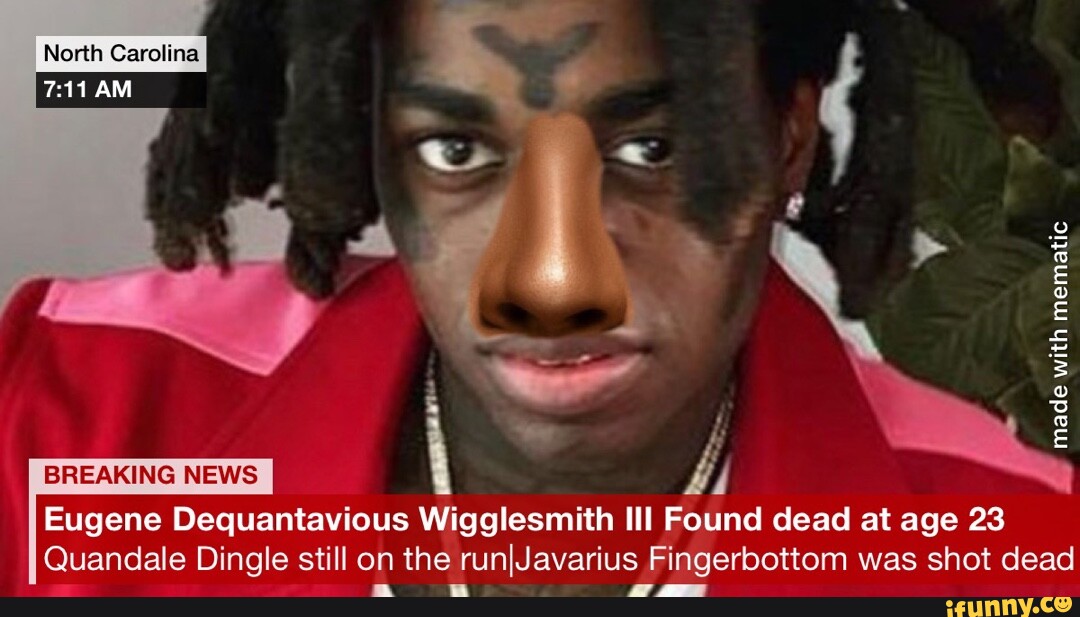 North Carolina AM BREAKING NEWS hi Eugene Dequantavious Wigglesmith Ill