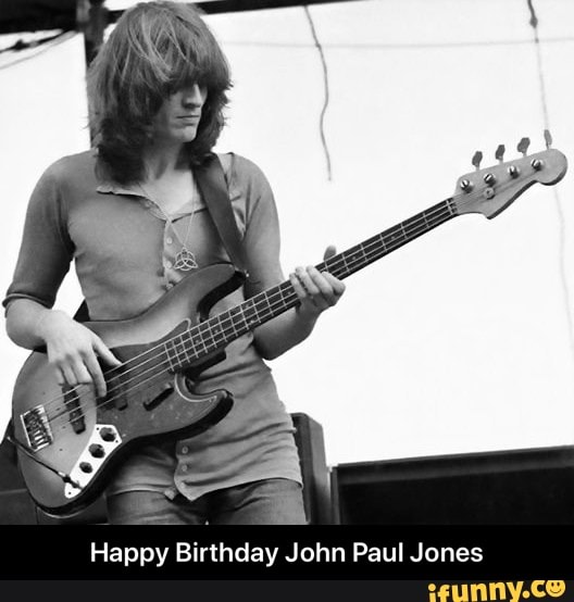 Happy Birthday John Paul Jones - Happy Birthday John Paul Jones - iFunny