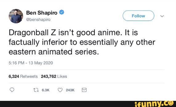 Ben Shapiro @ Dragonball Z isn't good anime. It is factually inferior
