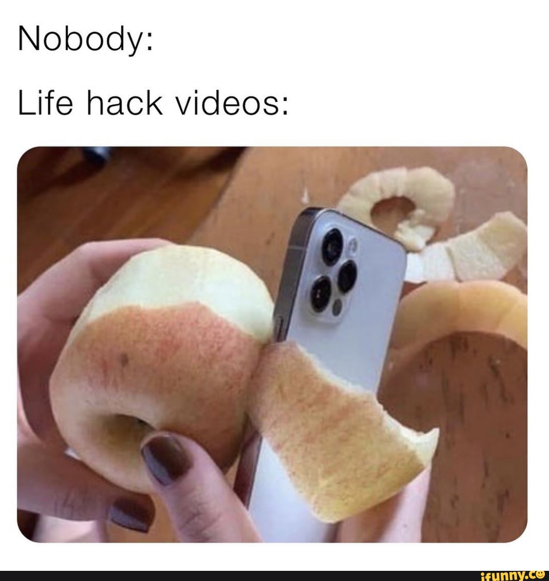Meme Dump Nobody Life hack videos iFunny