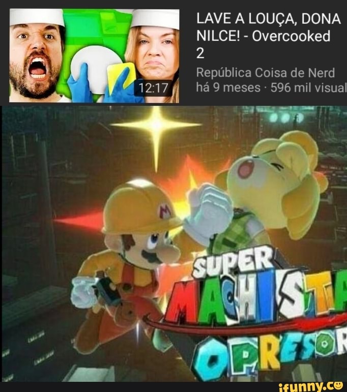 LAVE A LOUÇA, DONA
NILCE!
Overcooked