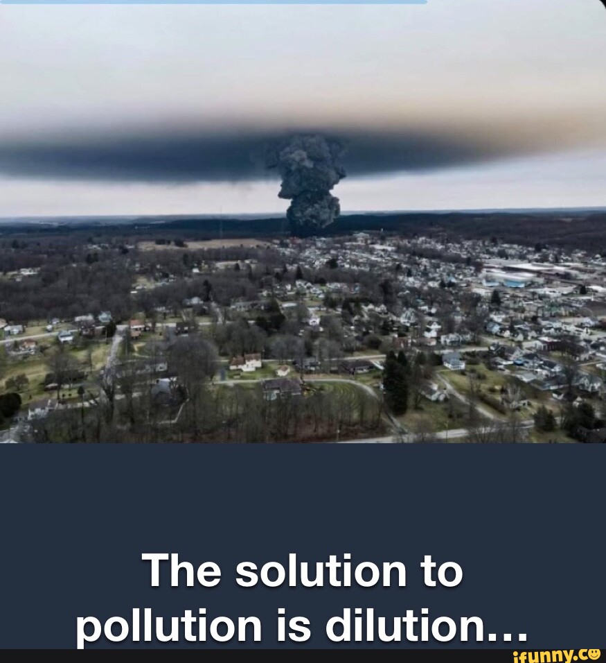 The solution to pollution is dilution... iFunny
