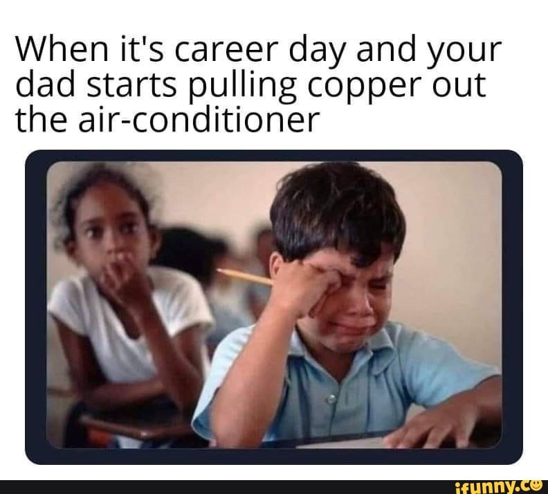 When it's career day and your dad starts pulling copper out the air