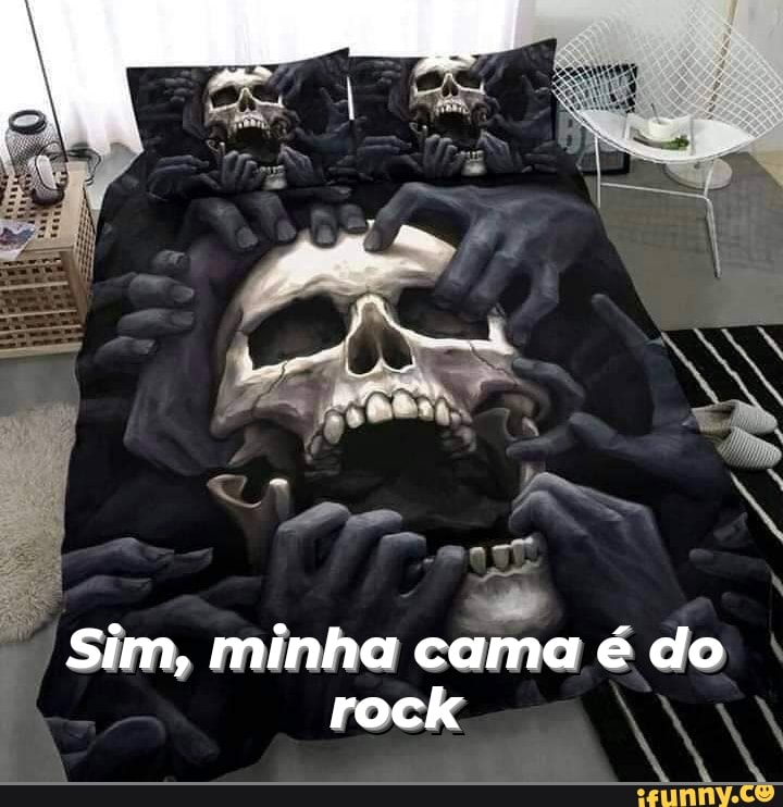 Sim, minha cama é do rock
NA