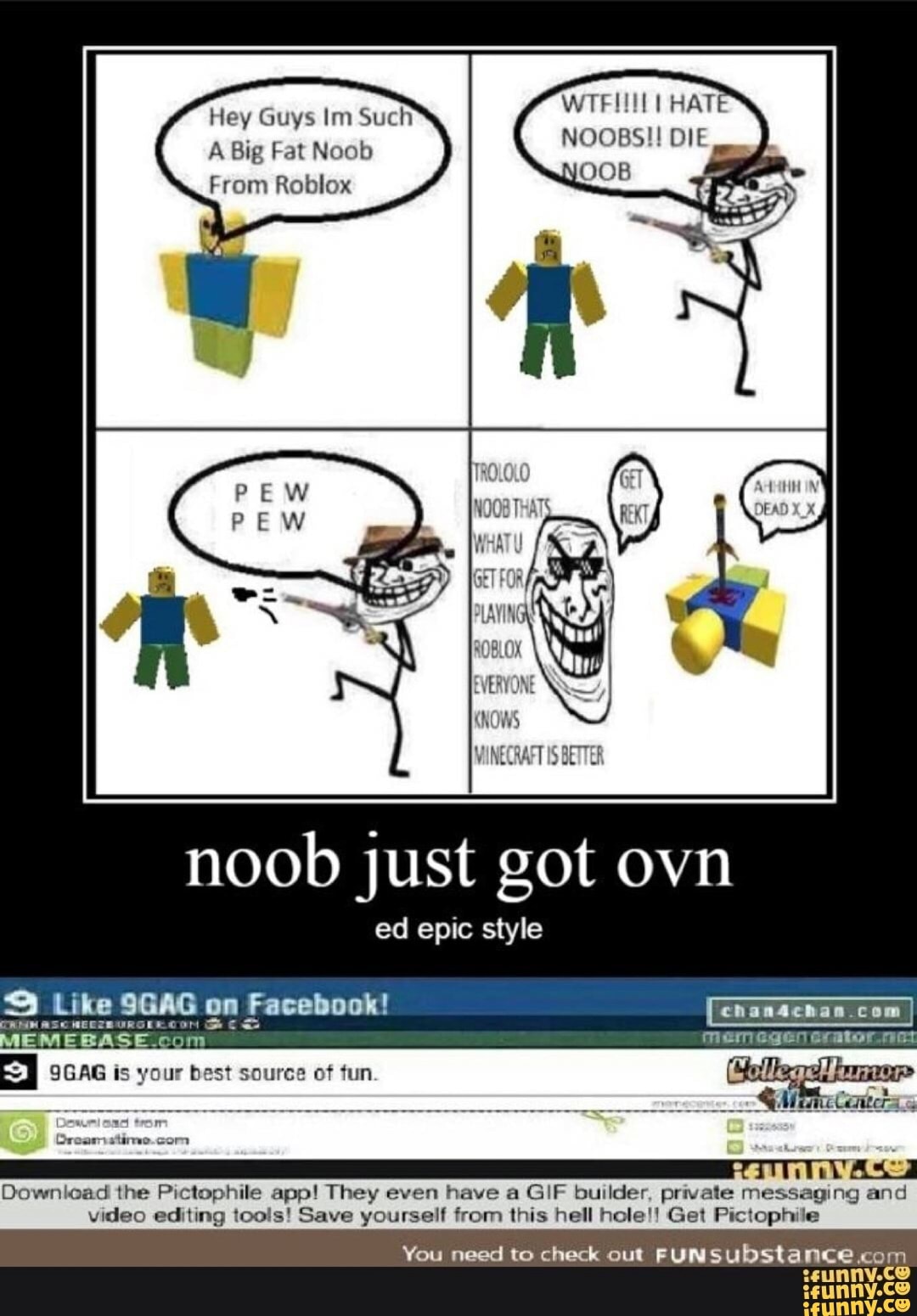 Hey Guys Im Such A Big Fat Noob From Roblox Noob Just Got Ovn I N Mi Download The Plclophile App They Even Have A Gif Bwlder Pnvale Messaging And Wdeo Editing - epic noob roblox