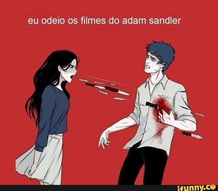 eu odeio os filmes do adam sandler