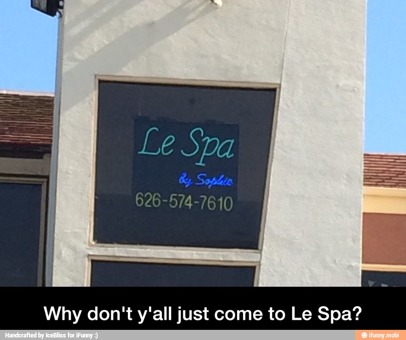 Why don't y'all just come to Le Spa? - Why don't y'all just come to Le Spa?
