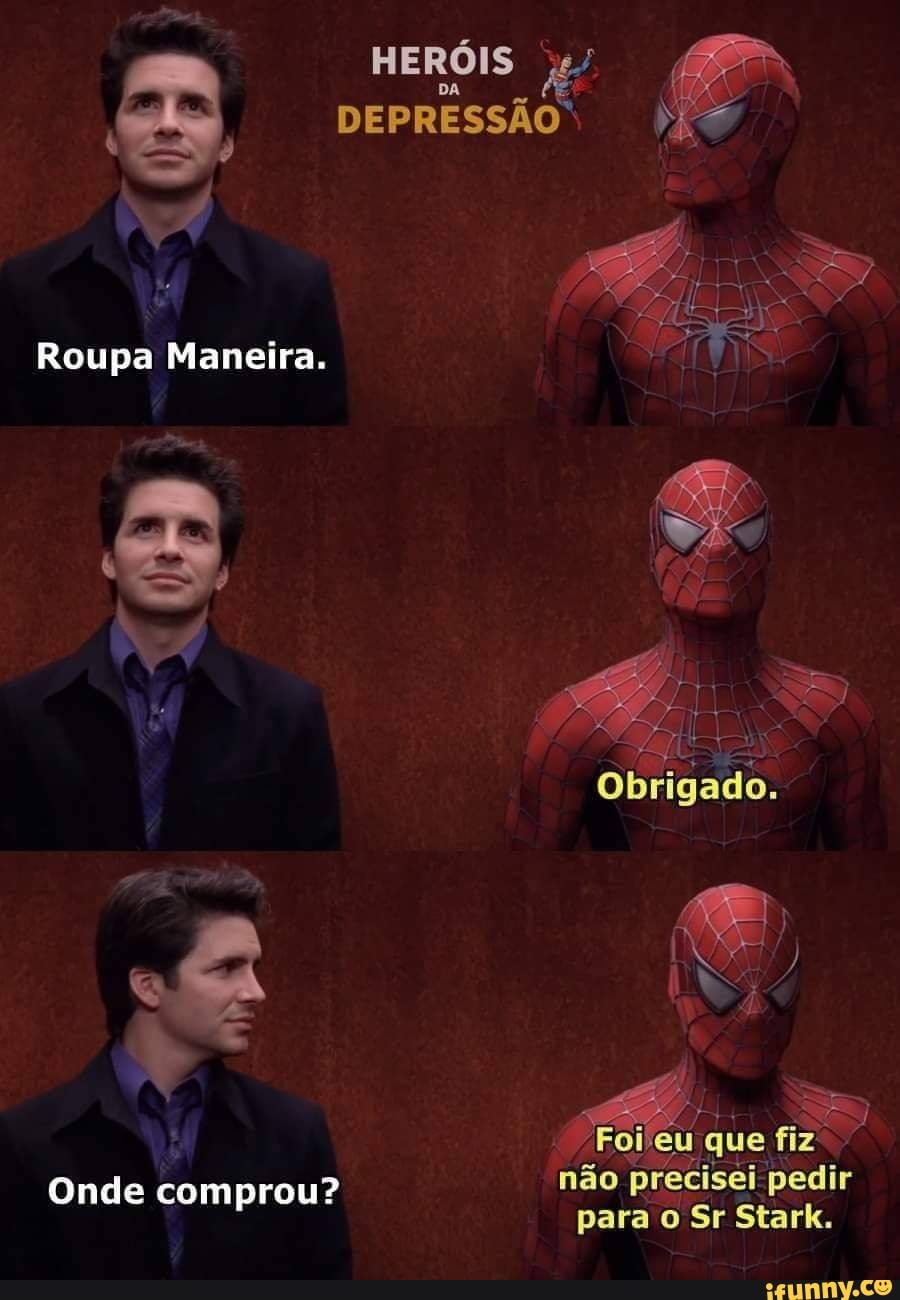 per HERÓIS
Roupa Maneira.
Onde comprou?
Obrigado.
que fi fi
não precisei pedir para o Sr Stark.