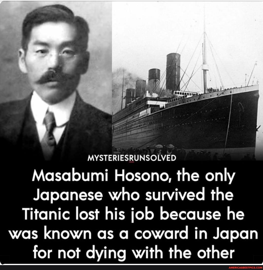 MYSTERIESRUNSOLVED Masabumi Hosono, the only Japanese who survived the  Titanic lost his job because he was known as a coward in Japan for not  dying with the other - America's best pics