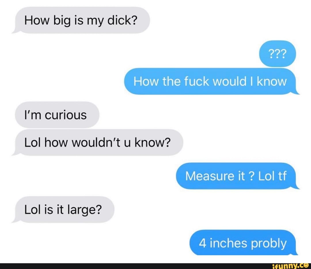 How big is my dick? 