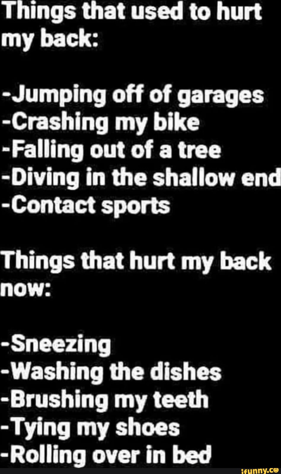 Things that used to <b>hurt</b> my back: -Jumping off of garages -Crashing my bike...